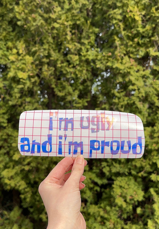 I’m Ugly And I’m Proud Car Bumper Sticker, Unhinged Car Accessories, Meme